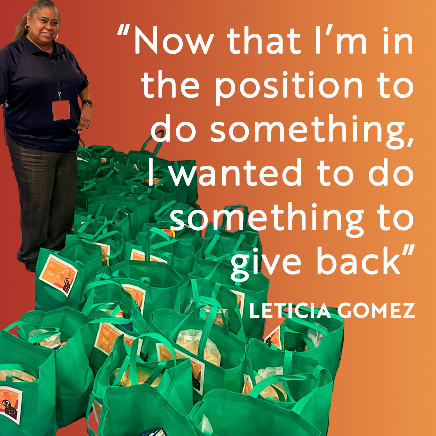 “Now that I’m in the position to do something, I wanted to do something to give back” - Leticia Gomez